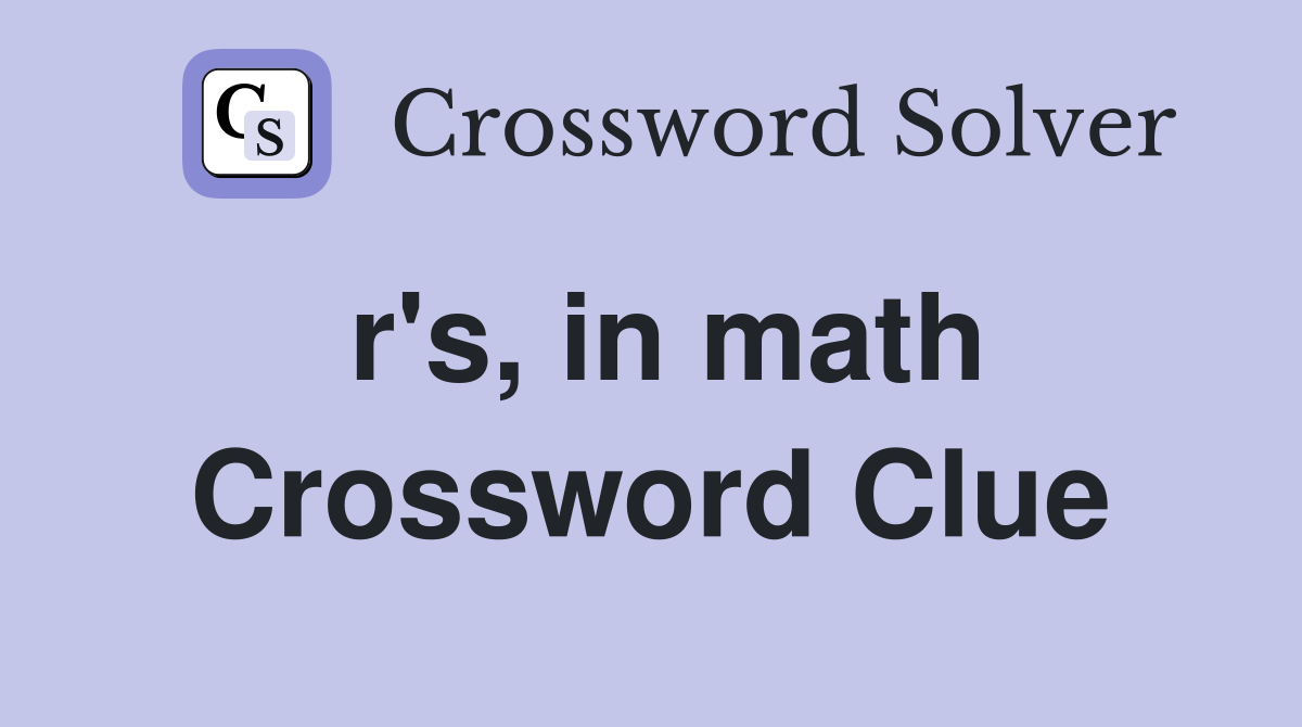 r's, in math Crossword Clue