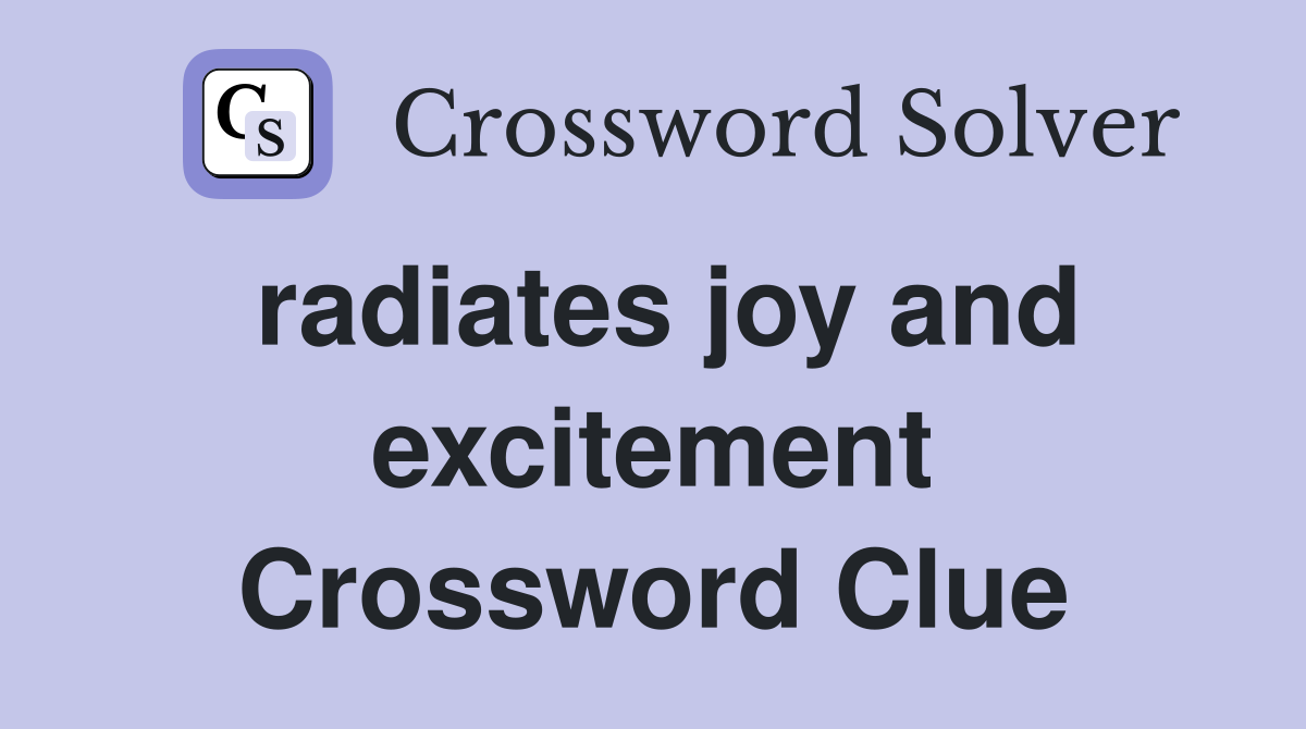 radiates joy and excitement Crossword Clue