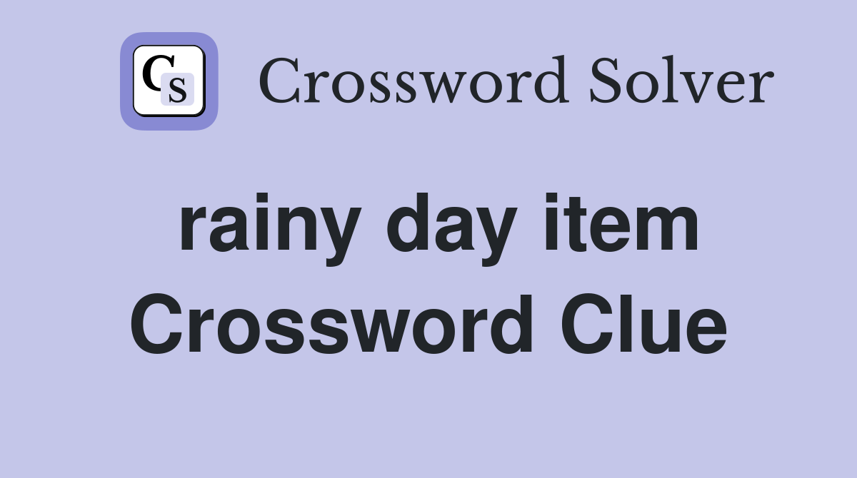 rainy day item Crossword Clue