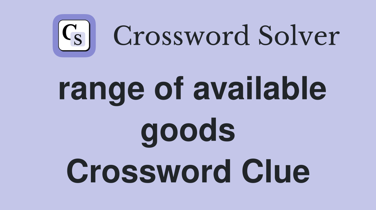range of available goods Crossword Clue
