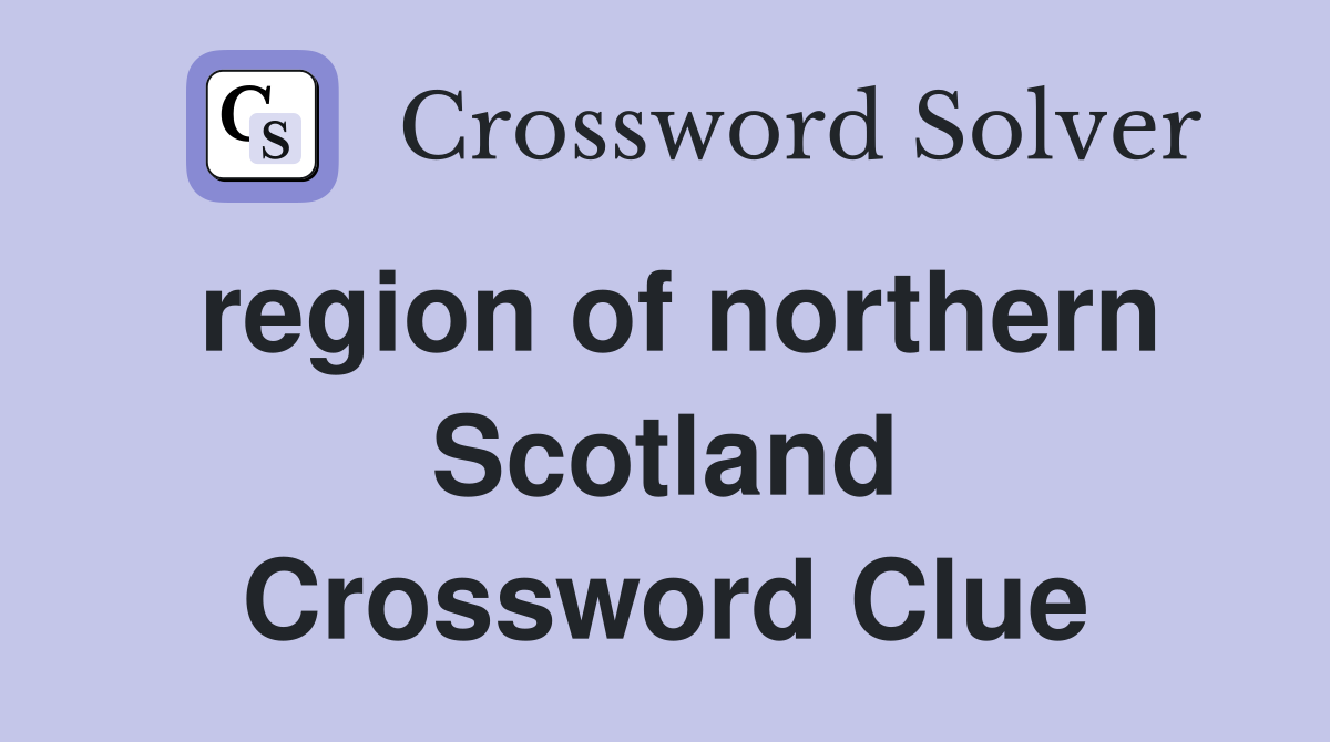 region of northern Scotland Crossword Clue