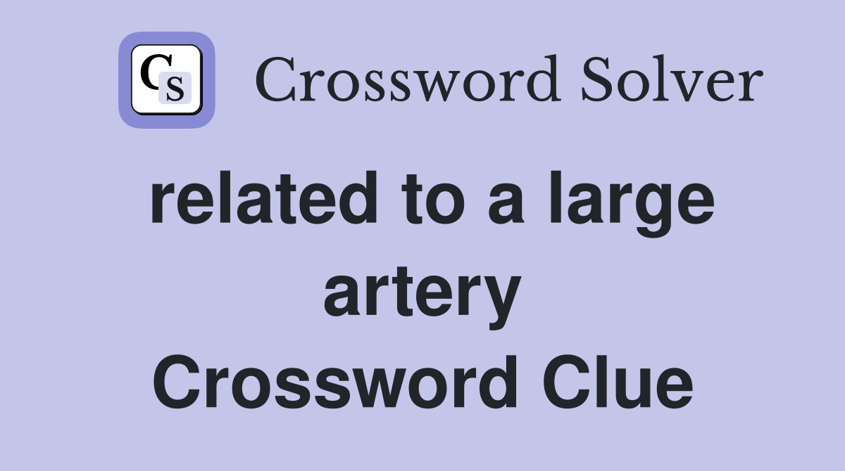 related to a large artery Crossword Clue