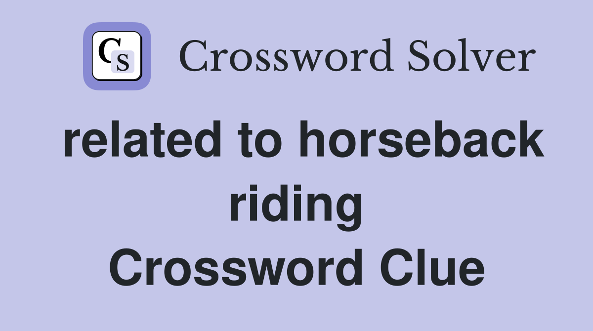 related to horseback riding Crossword Clue
