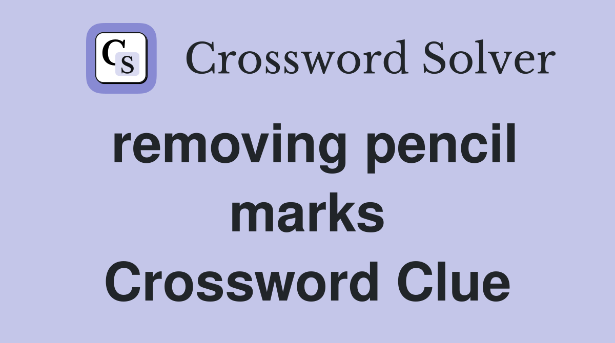 removing pencil marks Crossword Clue