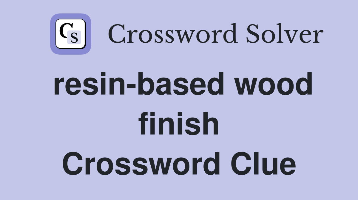 resin-based wood finish Crossword Clue