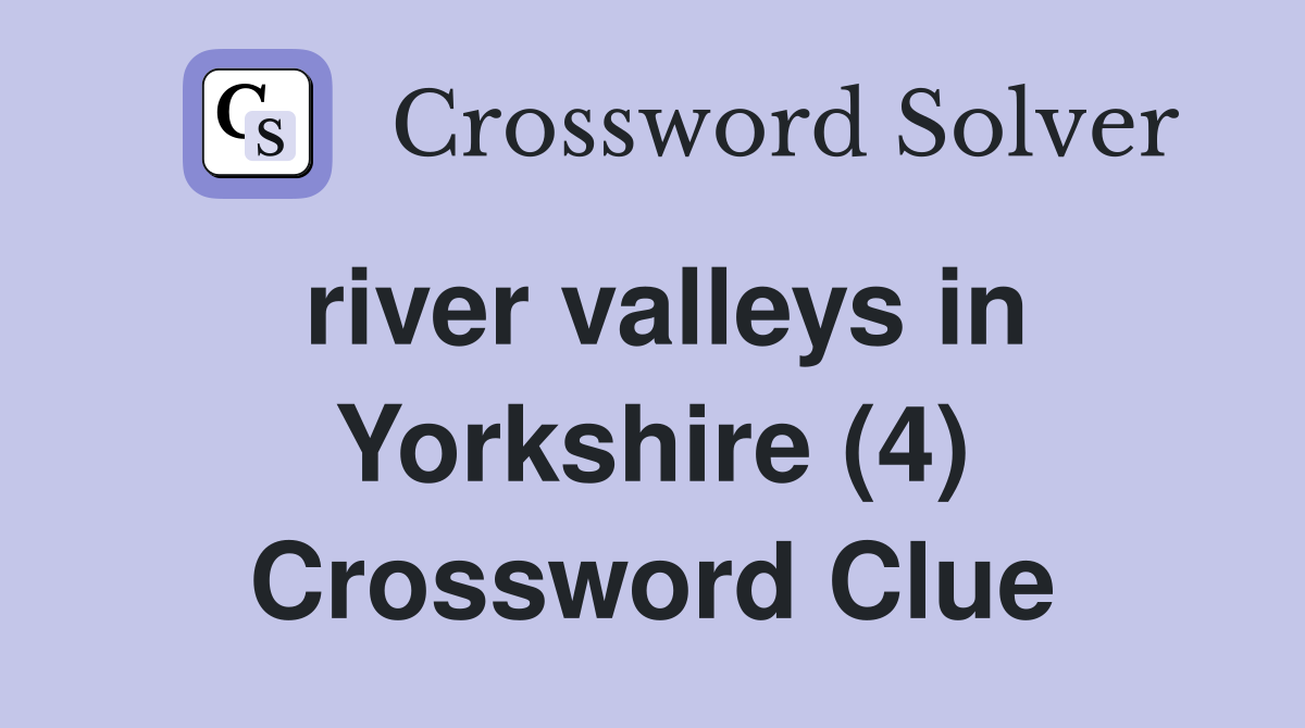 river valleys in Yorkshire (4) Crossword Clue