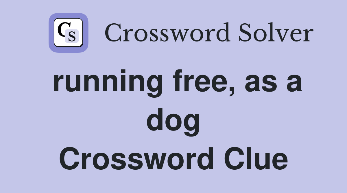 running free, as a dog Crossword Clue