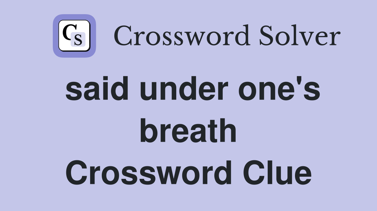 said under one's breath Crossword Clue