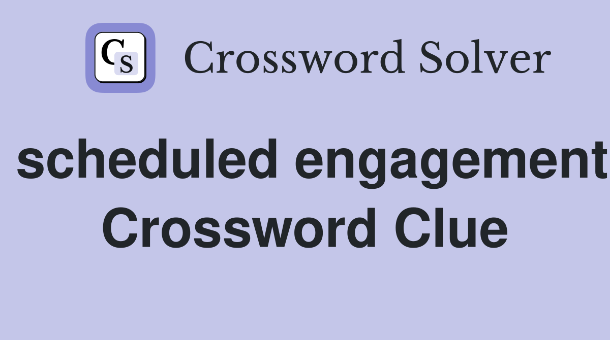 scheduled engagement Crossword Clue
