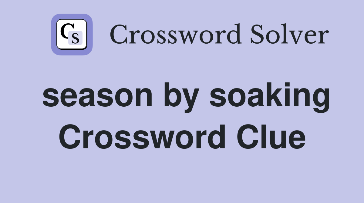 season by soaking Crossword Clue