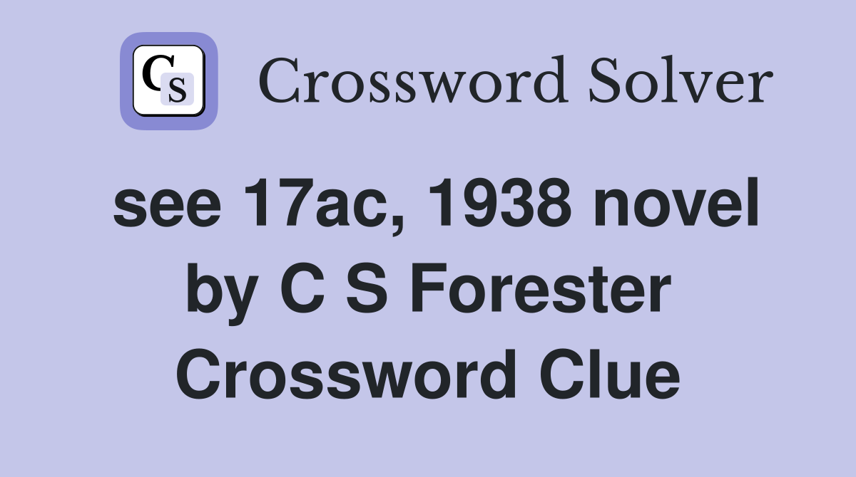 see 17ac, 1938 novel by C S Forester Crossword Clue