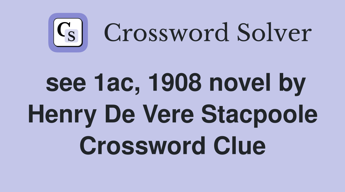 see 1ac, 1908 novel by Henry De Vere Stacpoole Crossword Clue