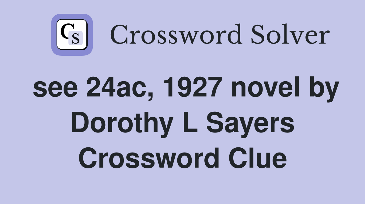see 24ac, 1927 novel by Dorothy L Sayers Crossword Clue