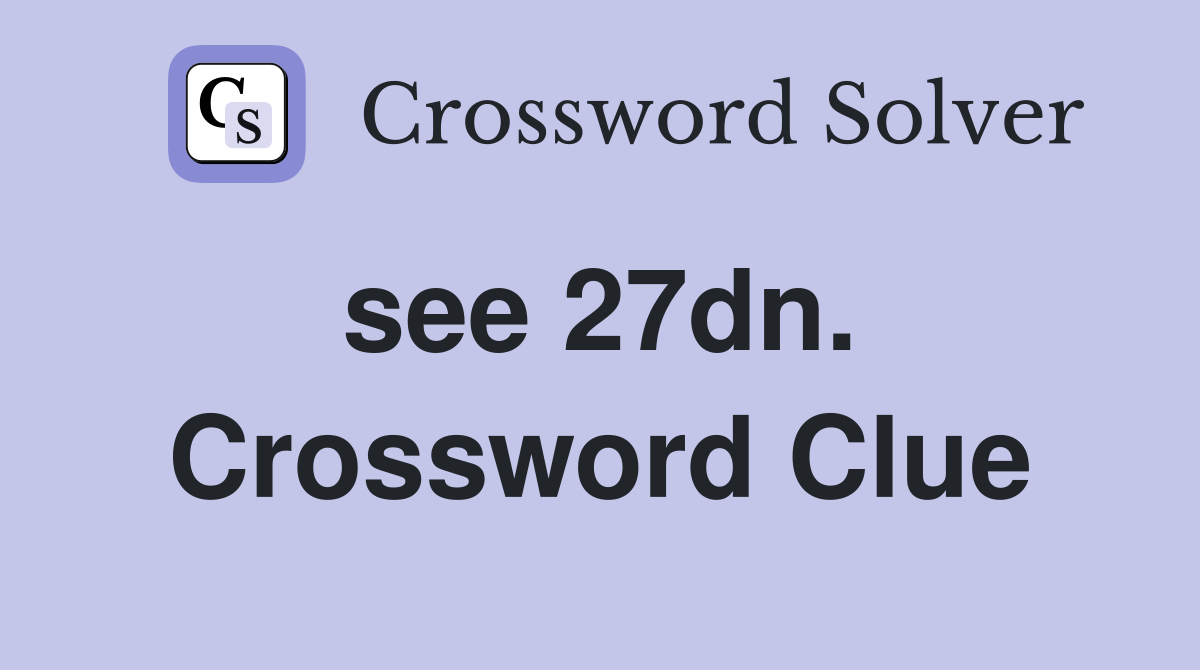 see 27dn.  Crossword Clue