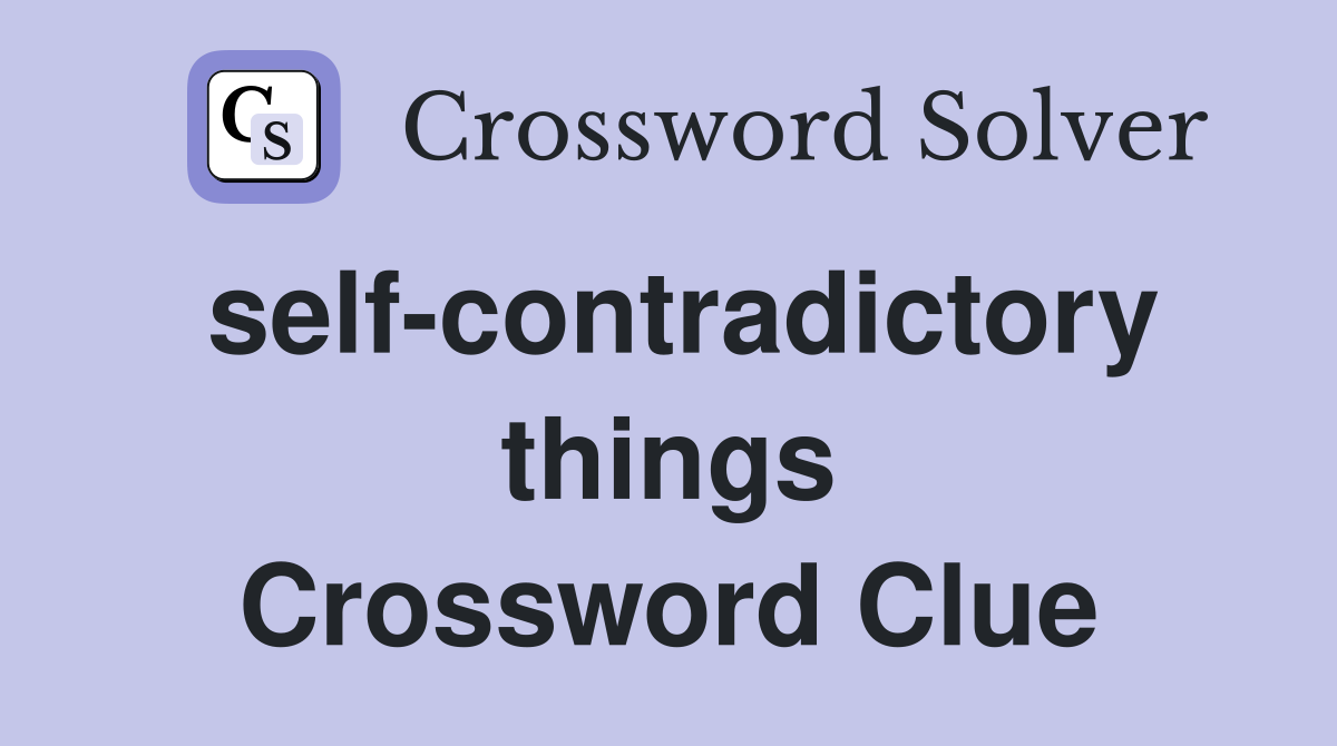self-contradictory things Crossword Clue
