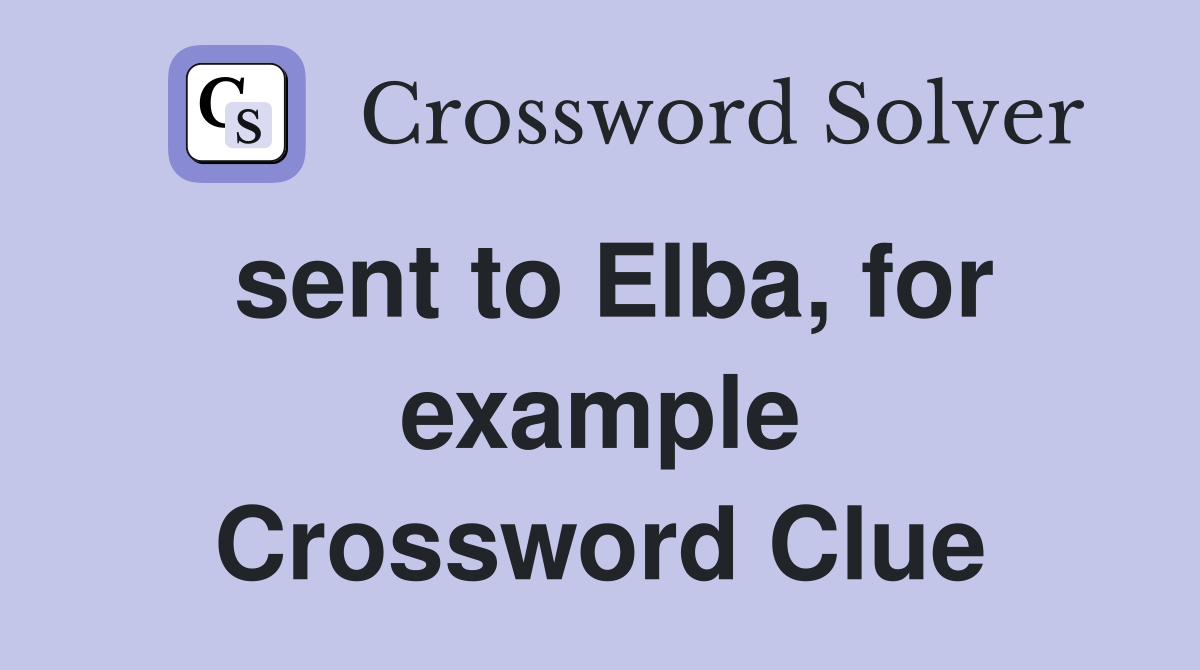 sent to Elba, for example Crossword Clue