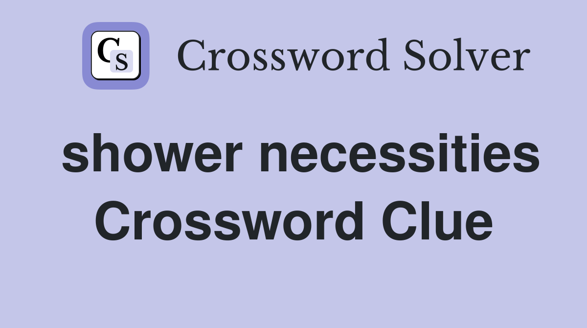 shower necessities Crossword Clue