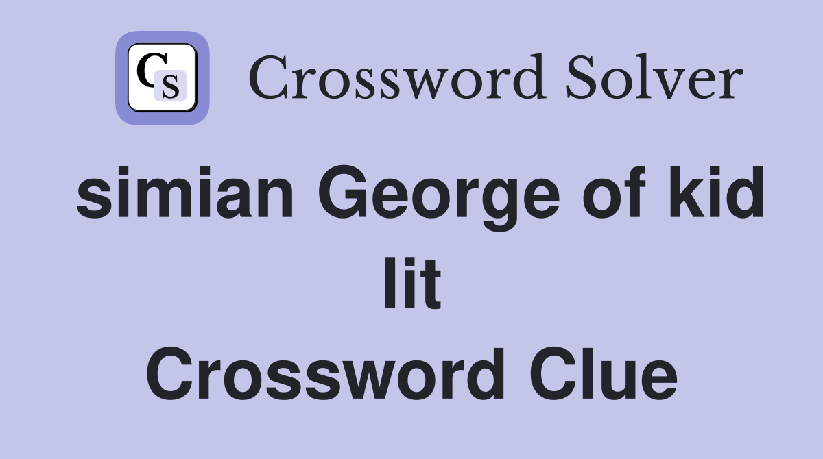 simian George of kid lit Crossword Clue