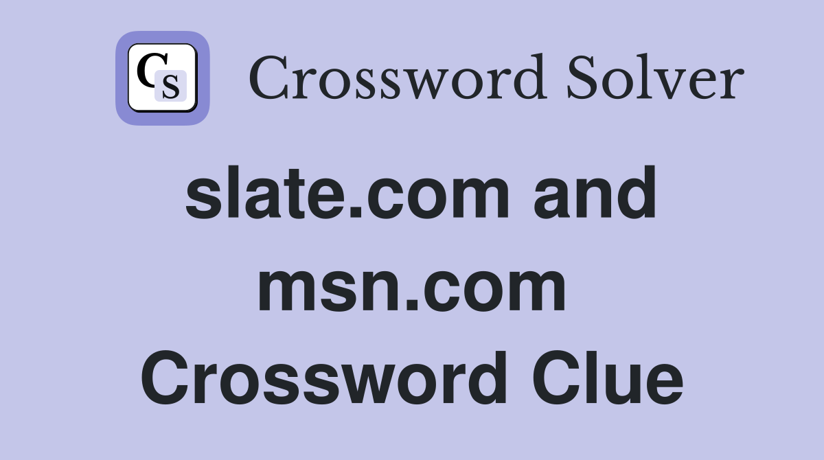 slate.com and msn.com Crossword Clue