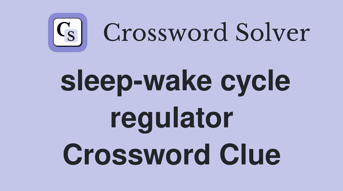 sleep-wake cycle regulator Crossword Clue