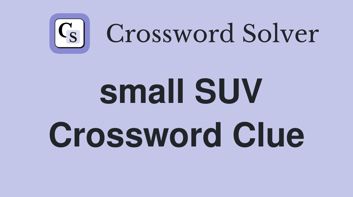 small SUV Crossword Clue
