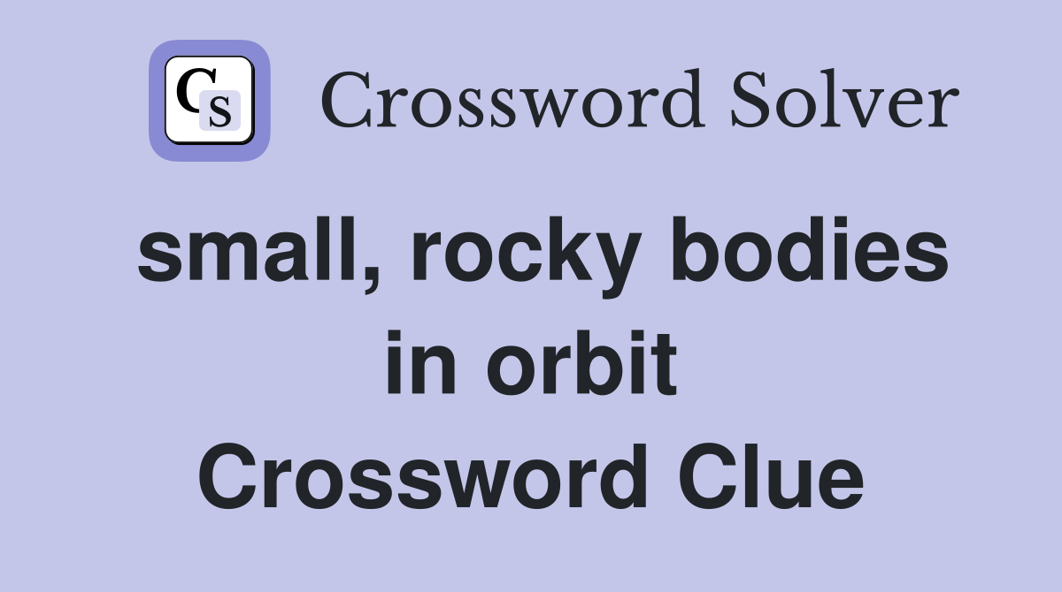 small, rocky bodies in orbit Crossword Clue