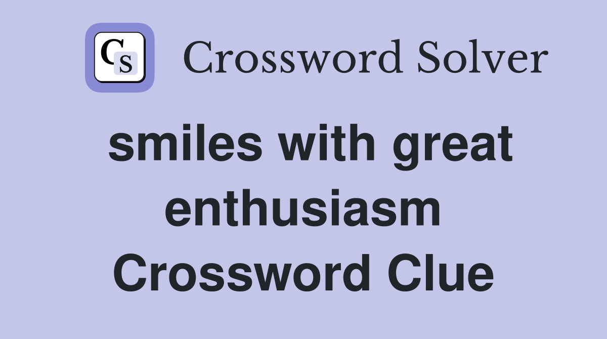 smiles with great enthusiasm Crossword Clue
