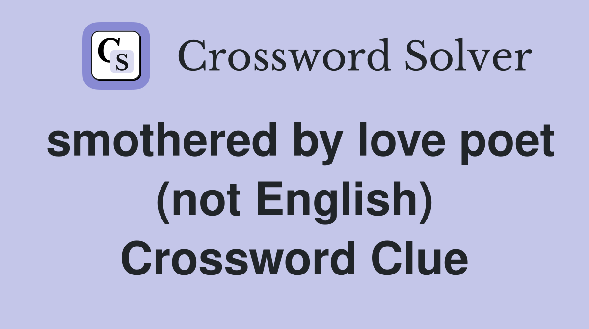 smothered by love poet (not English) Crossword Clue