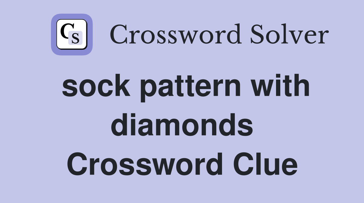 sock pattern with diamonds Crossword Clue