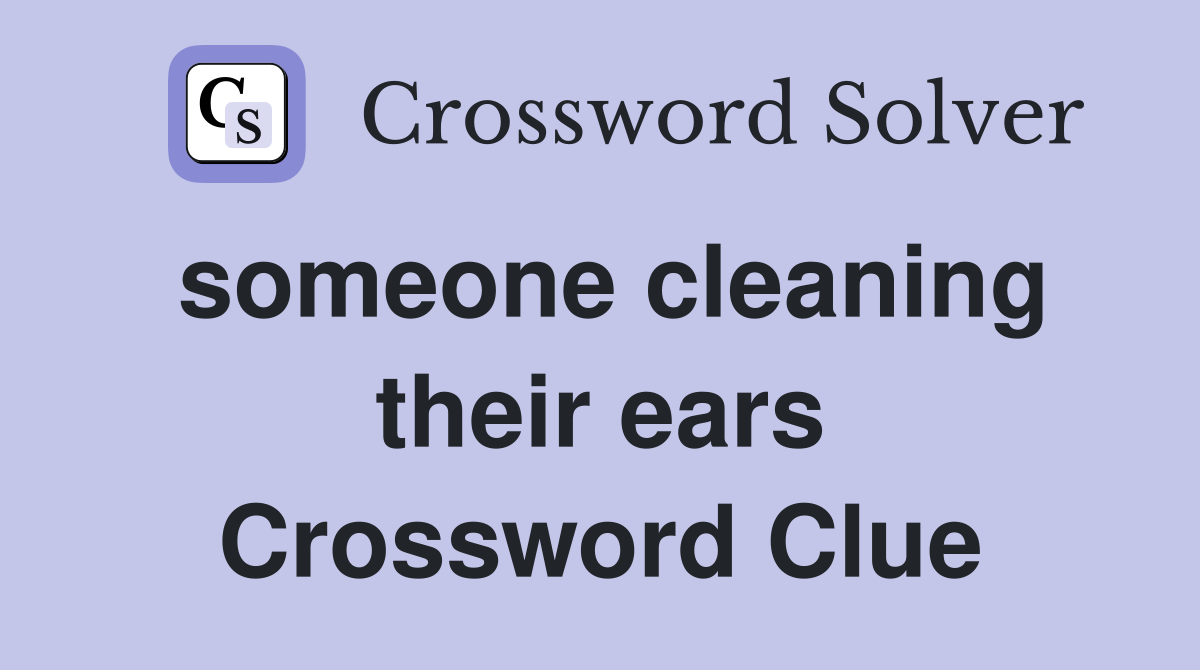 someone cleaning their ears Crossword Clue