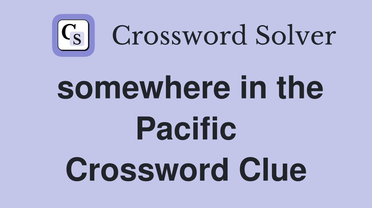 somewhere in the Pacific Crossword Clue