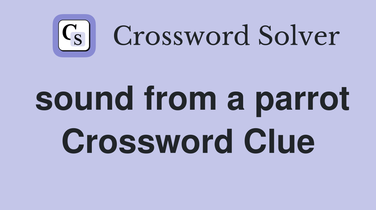 sound from a parrot Crossword Clue