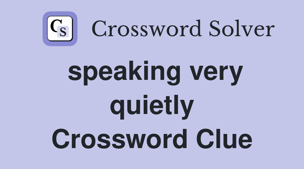 speaking very quietly Crossword Clue