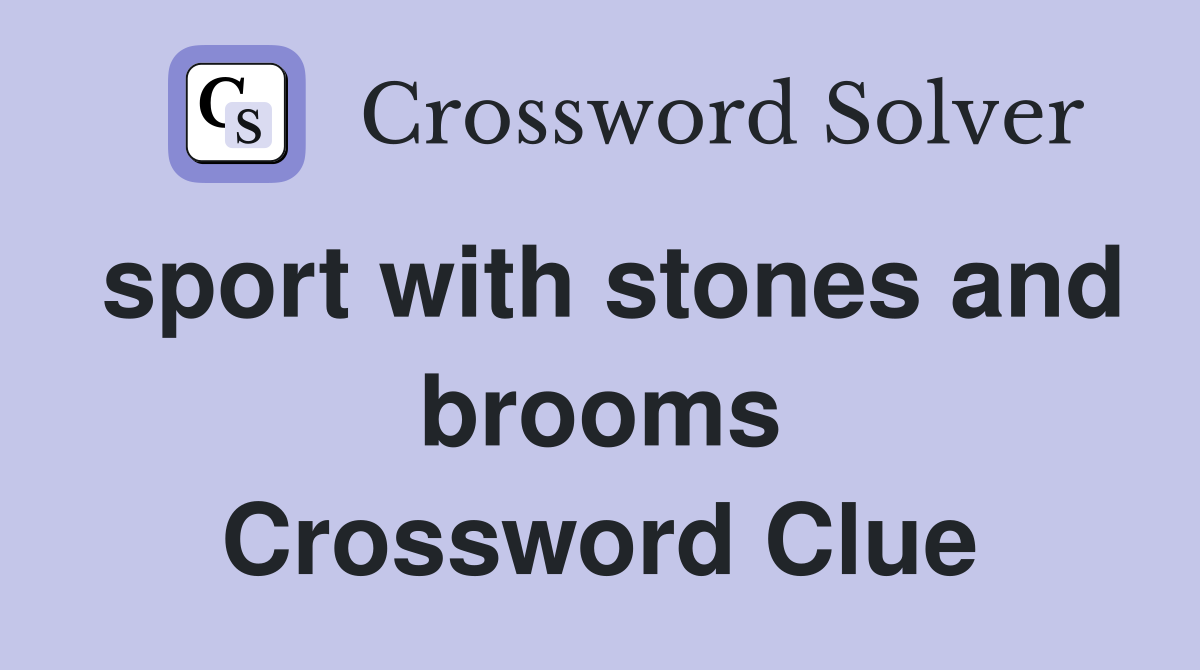 sport with stones and brooms Crossword Clue