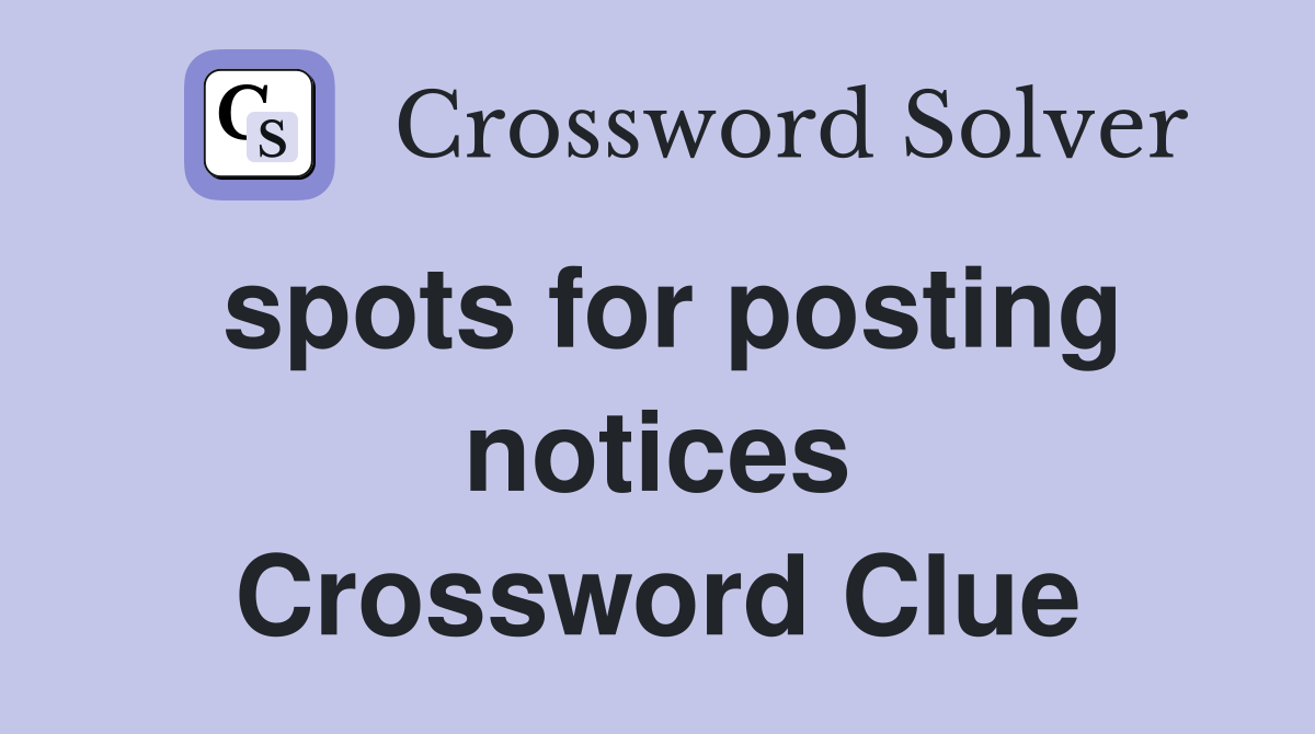 spots for posting notices Crossword Clue
