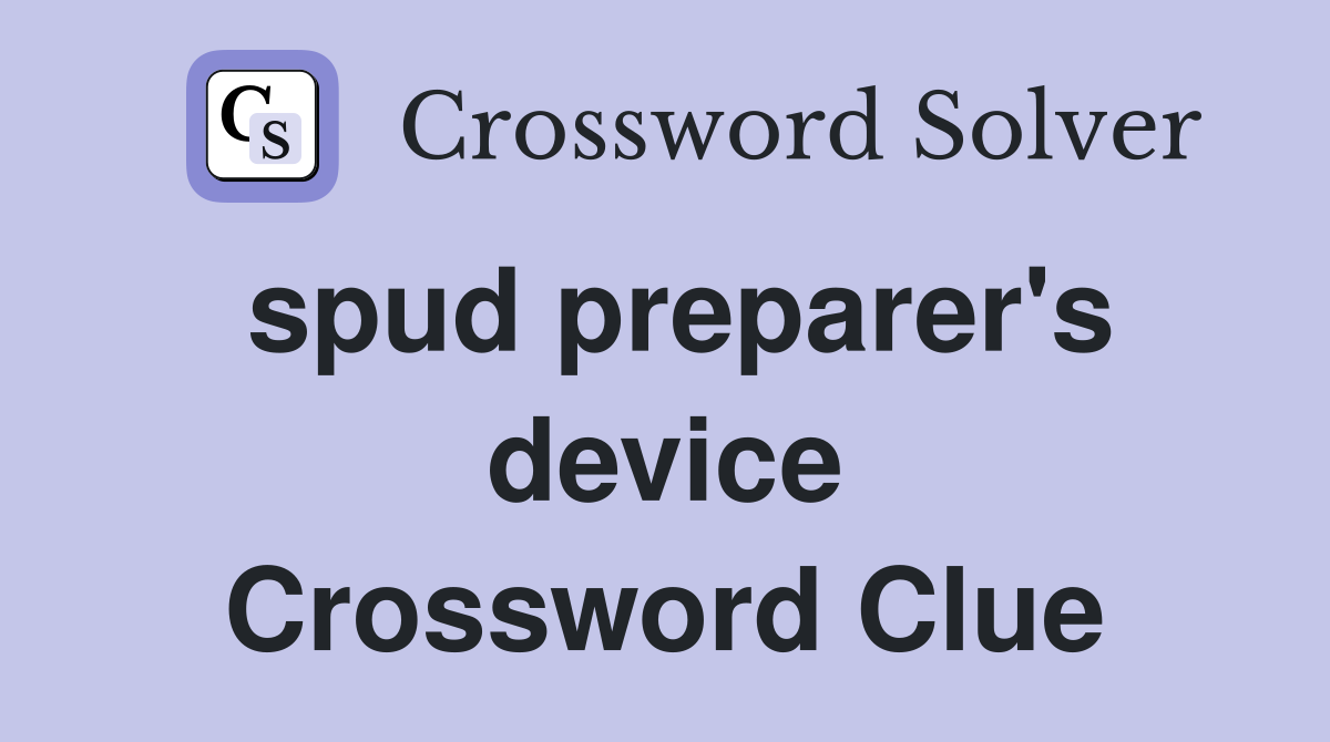 spud preparer's device Crossword Clue