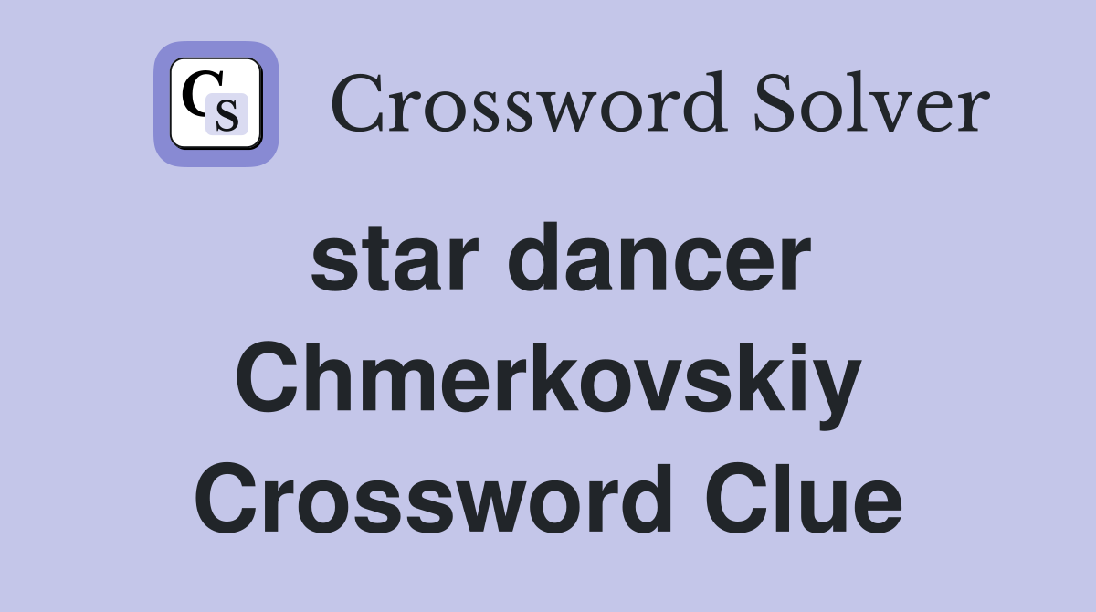 star dancer Chmerkovskiy Crossword Clue
