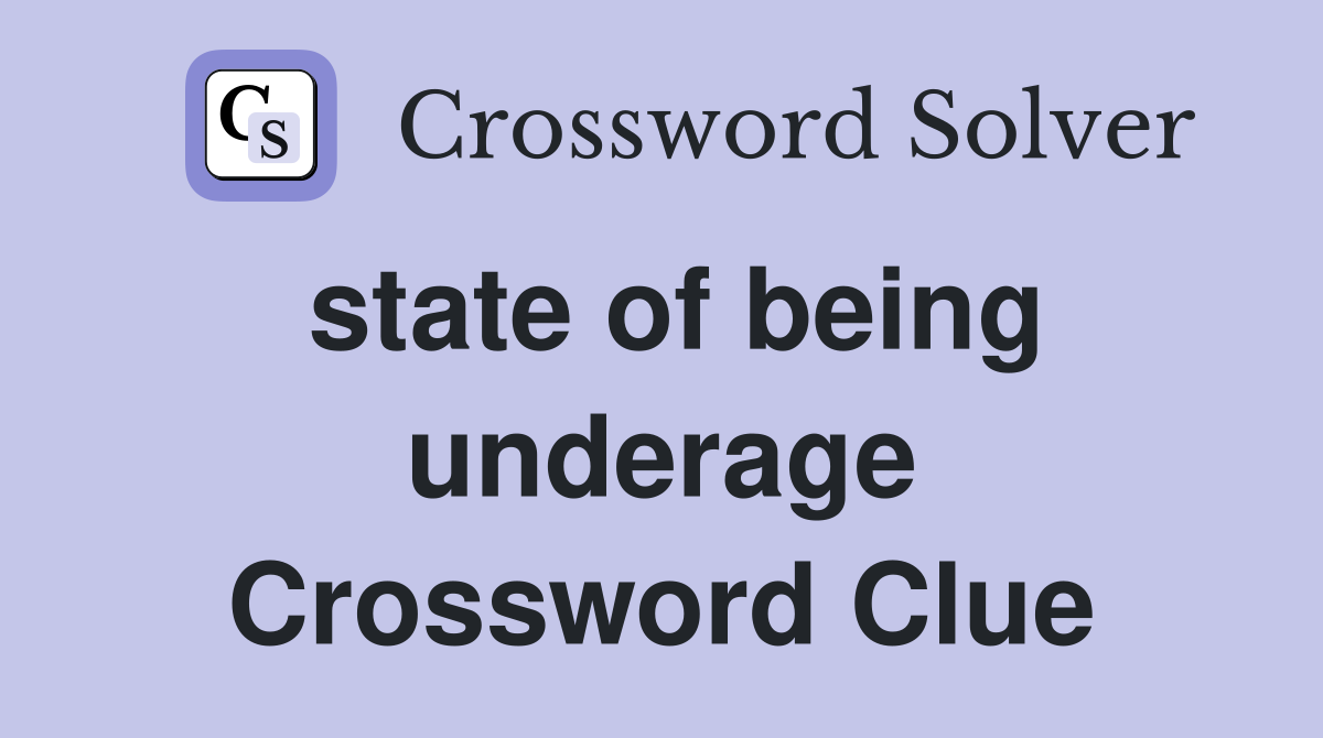 state of being underage Crossword Clue