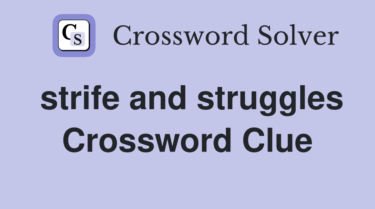 strife and struggles Crossword Clue