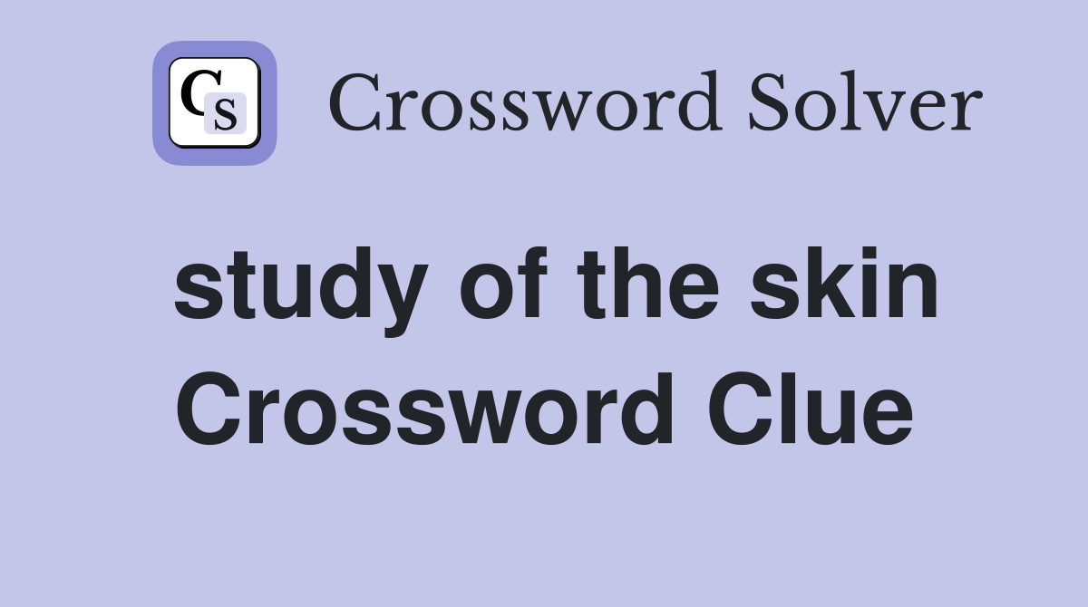 study of the skin Crossword Clue