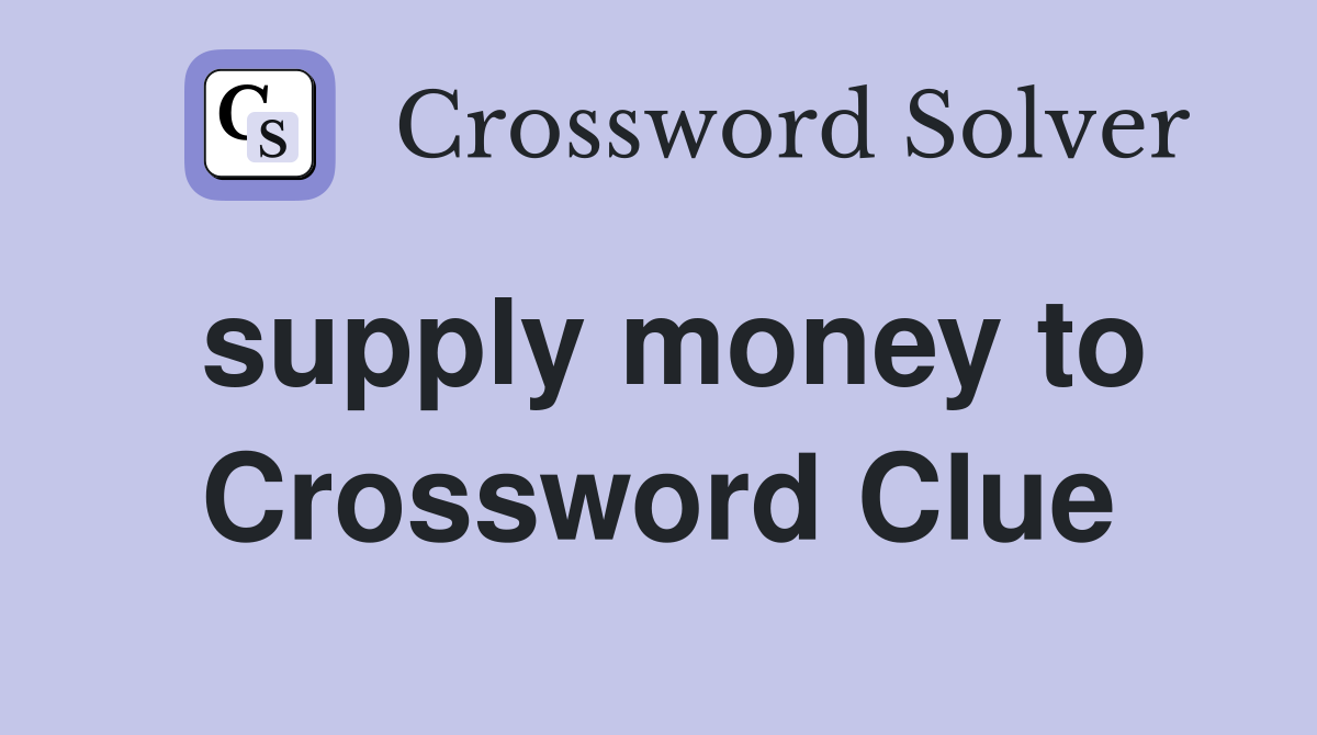 supply money to Crossword Clue