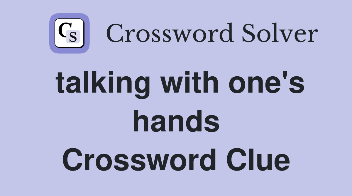 talking with one's hands Crossword Clue