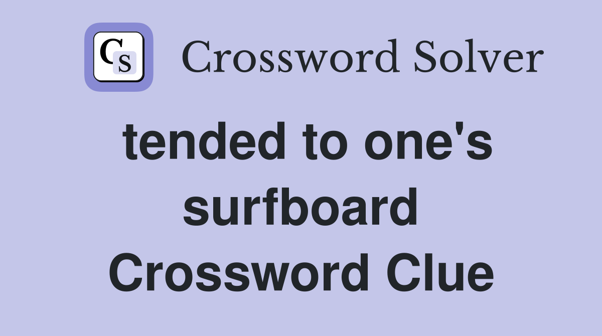 tended to one's surfboard Crossword Clue