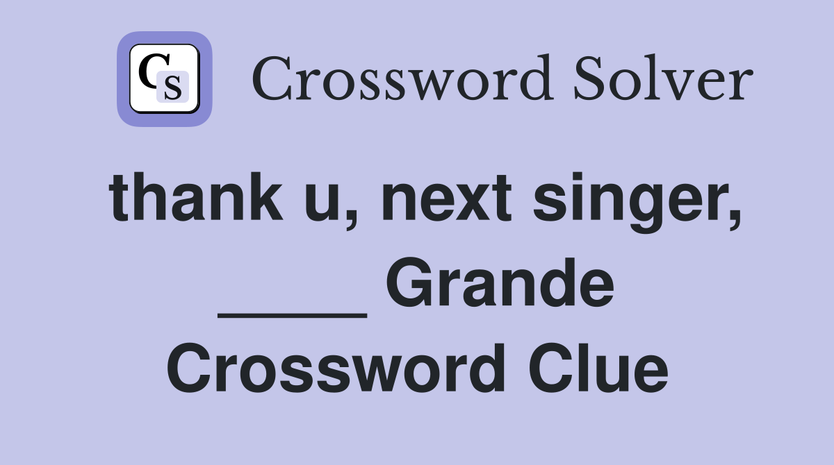 thank u, next singer, ____ Grande Crossword Clue
