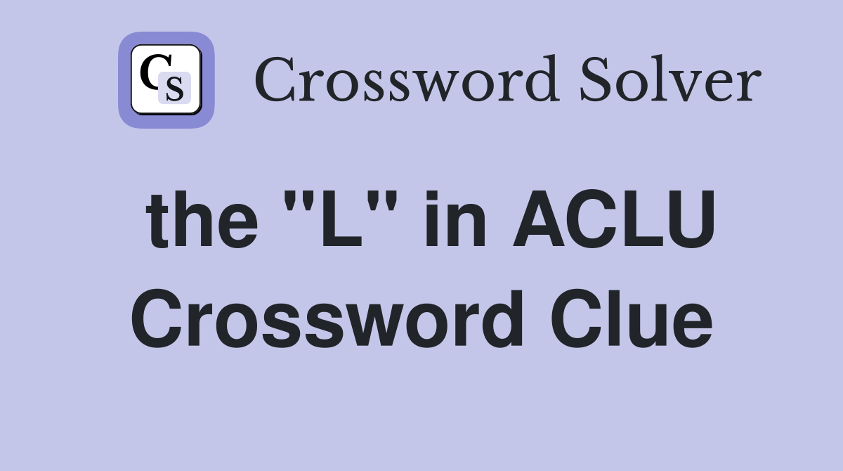 the quot L quot in ACLU Crossword Clue Answers Crossword Solver