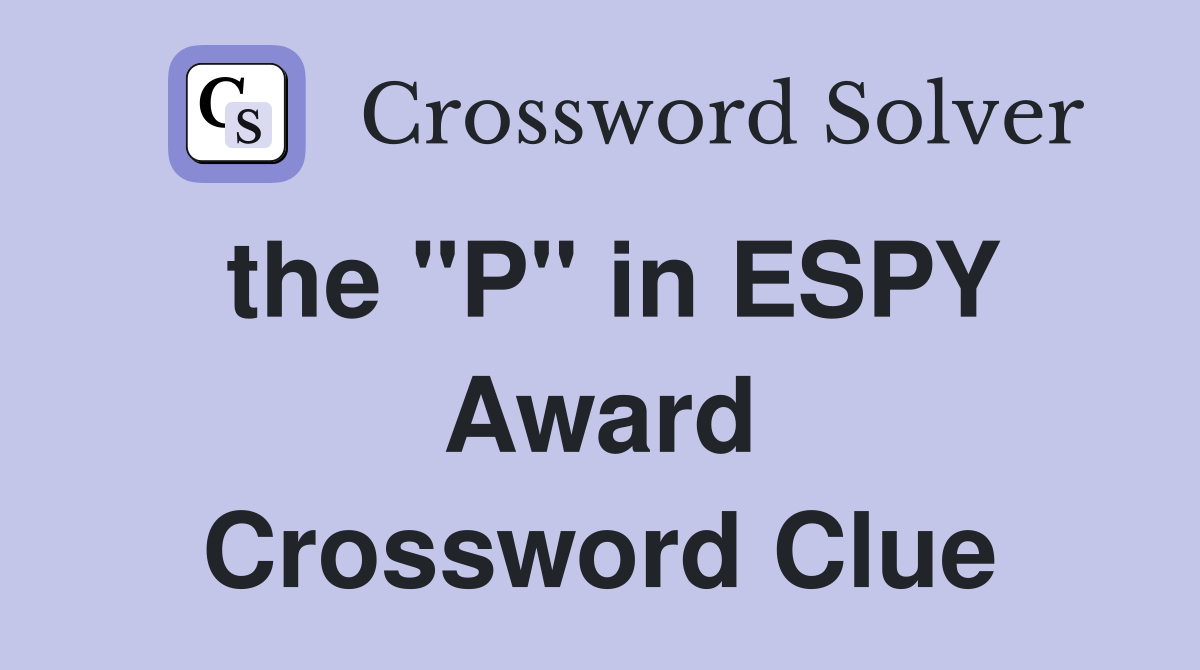 the "P" in ESPY Award Crossword Clue