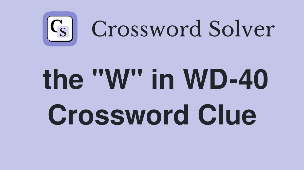 the "W" in WD-40 Crossword Clue
