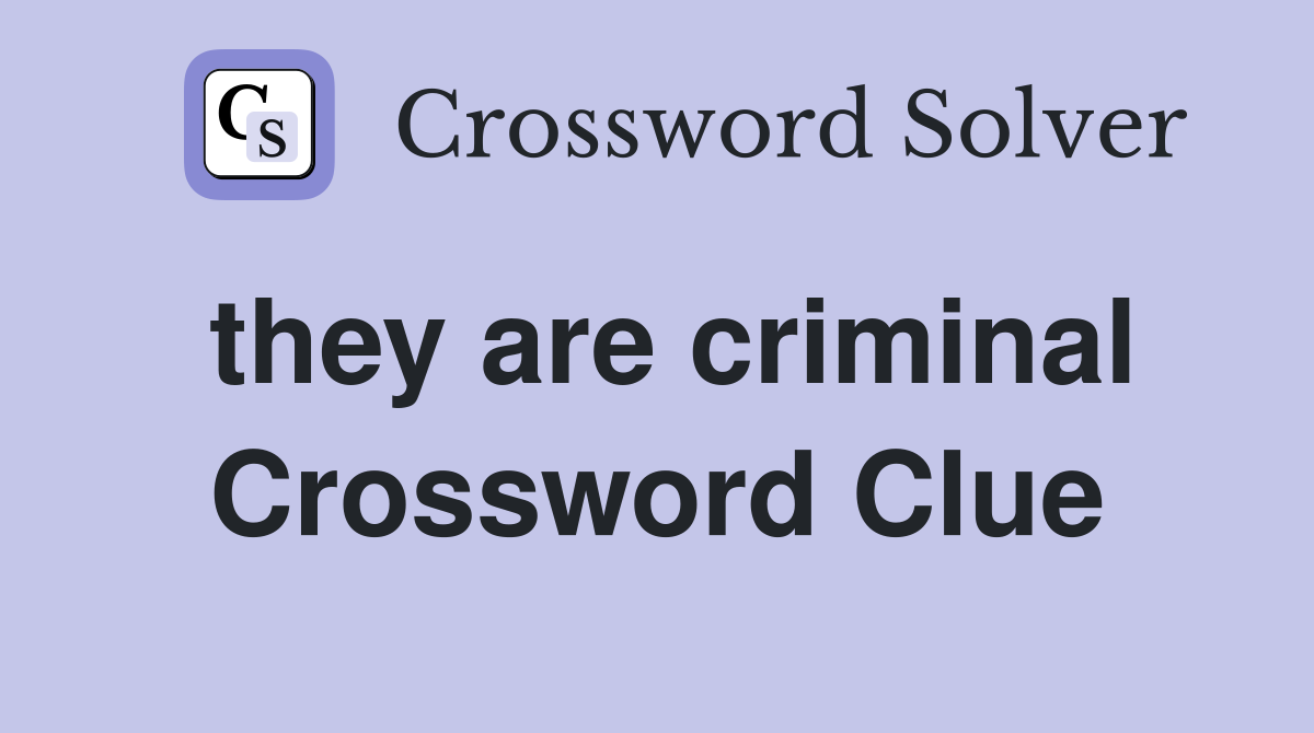 they are criminal Crossword Clue