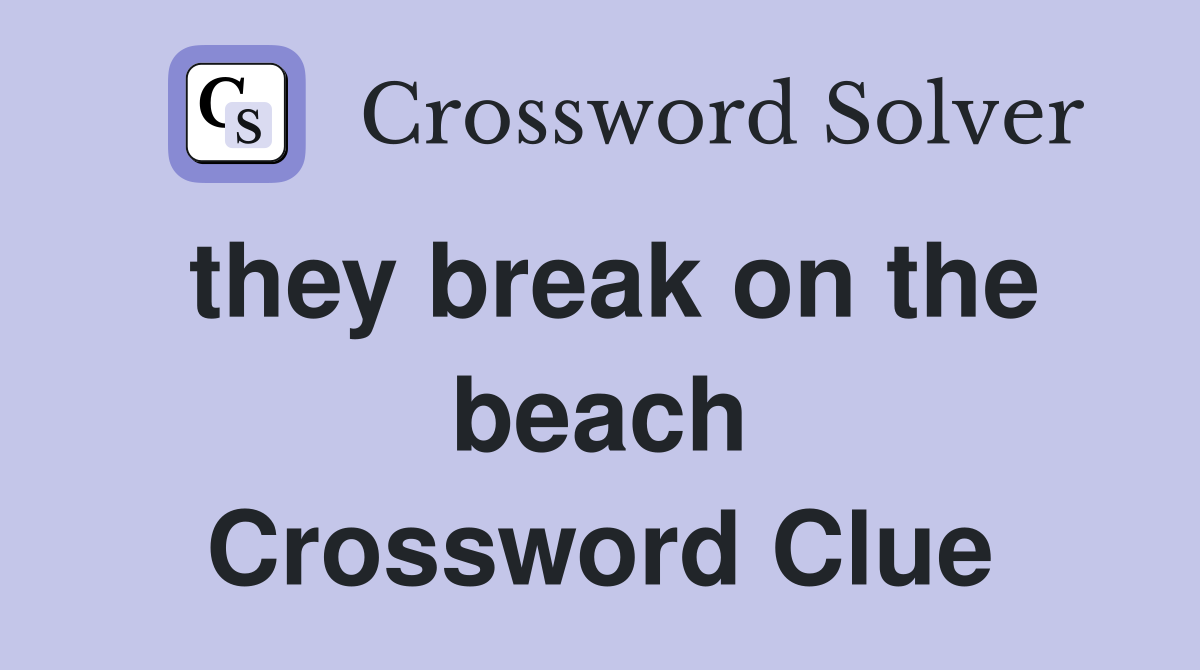 they break on the beach Crossword Clue