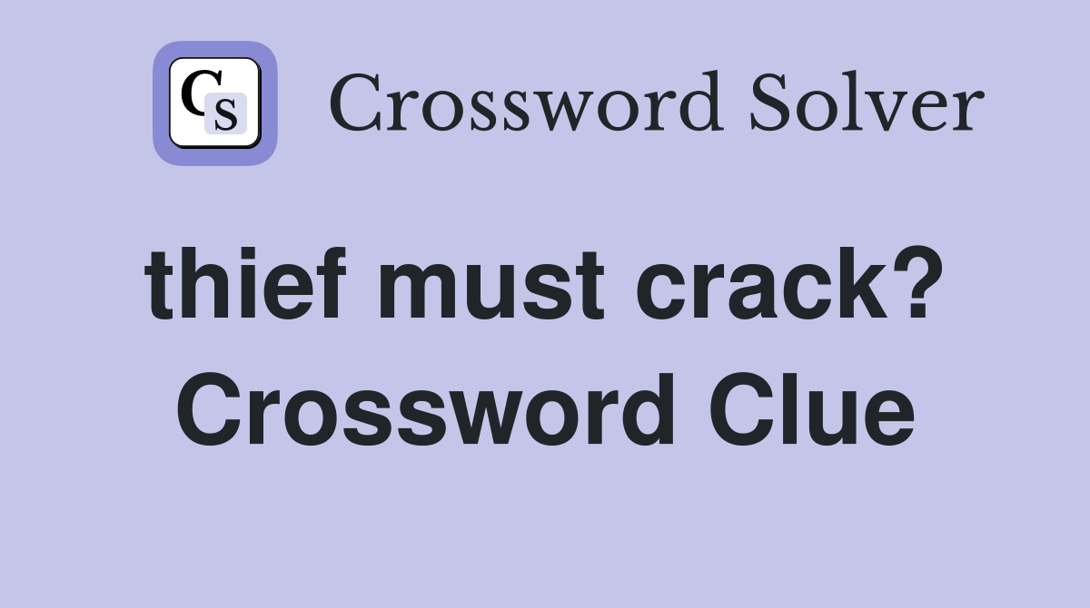 thief must crack?  Crossword Clue